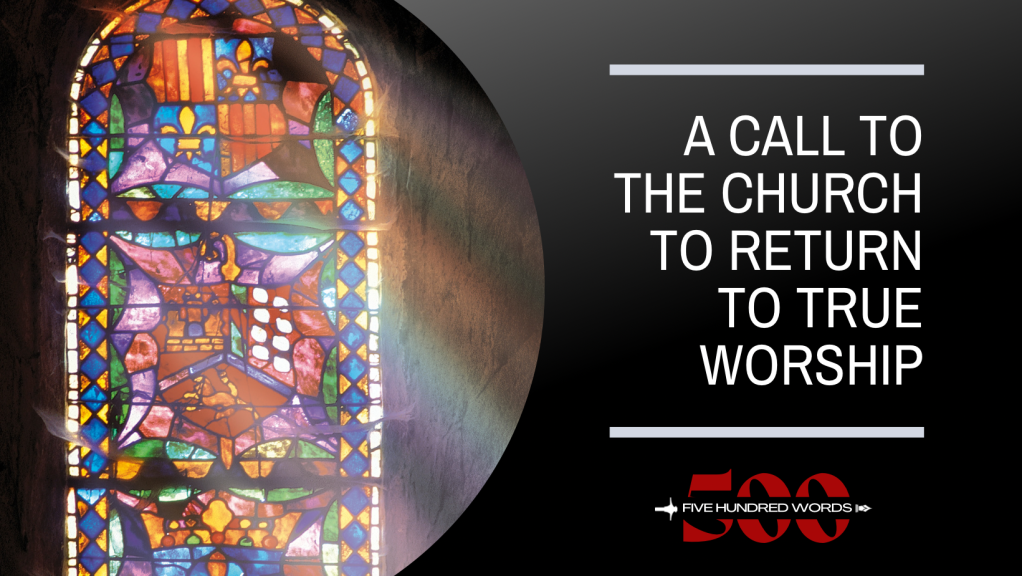 A Call to the Church to Return to True&nbsp;Worship
