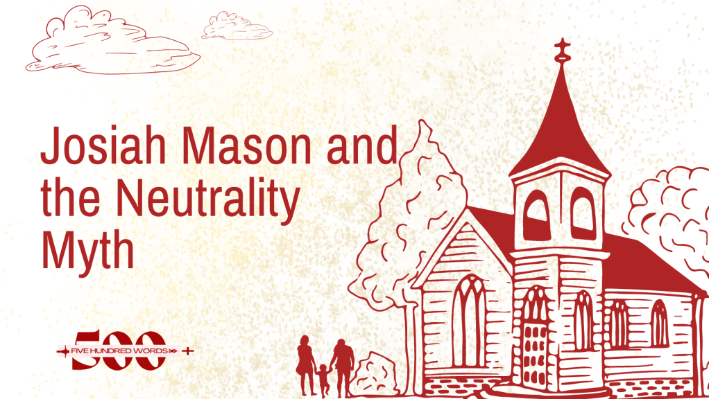 500+ | Josiah Mason and the Neutrality&nbsp;Myth