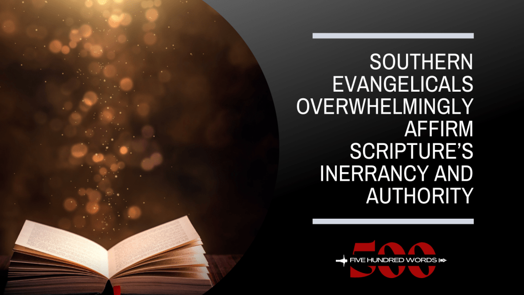 Southern Evangelicals Overwhelmingly Affirm Scripture’s Inerrancy and&nbsp;Authority