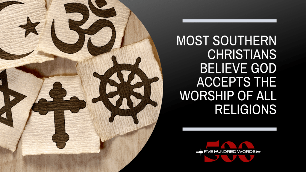 Most Southern Christians Believe God Accepts the Worship of All&nbsp;Religions