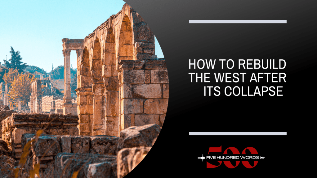 How To Rebuild the West After Its&nbsp;Collapse