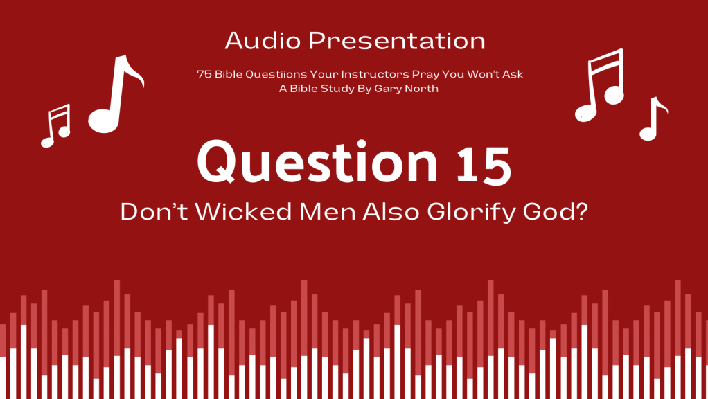 Question 15 | Don’t Wicked Men Also Glorify&nbsp;God