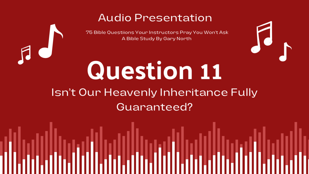 Question 11 | Isn’t Our Heavenly Inheritance Fully&nbsp;Guaranteed?